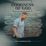 Goodness of God, album by Riley Harrison Clark