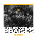 Echo Your Praises - Live From Oakley, album by Crossroads Music