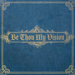 Be Thou My Vision