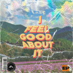 I Feel Good About It, album by Foothills Collective