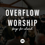 Overflow Of Worship [Songs For Church (Live)]