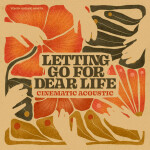 Letting Go For Dear Life (Cinematic Acoustic)