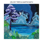 Held By Trees & Martin Smith