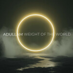 Weight of the World, album by Adullam