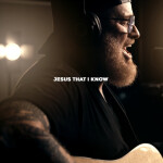 Jesus That I Know (Acoustic)