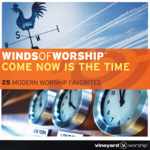 Winds of Worship: Come Now Is the Time, альбом Vineyard Worship