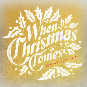 When Christmas Comes, альбом Kim Walker-Smith