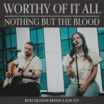 Worthy Of It All + Nothing But The Blood (Live)