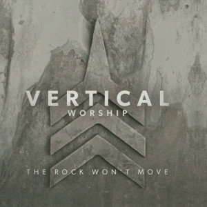 The Rock Won't Move, альбом Vertical Worship