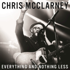 Everything And Nothing Less (Live), альбом Chris McClarney