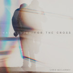 Hallelujah For The Cross (Live), album by Chris McClarney