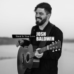 Stand In Your Love (Radio Version), album by Bethel Music, Josh Baldwin
