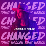 Changed (OHKI Roller Rink Remix), album by Jordan Feliz
