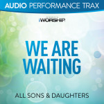 We Are Waiting (Audio Performance Trax), альбом All Sons & Daughters