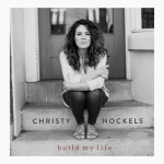 Build My Life, альбом Christy Nockels