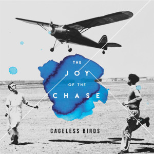 The Joy of the Chase, album by Cageless Birds