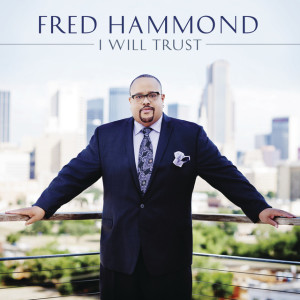 I Will Trust, альбом Fred Hammond