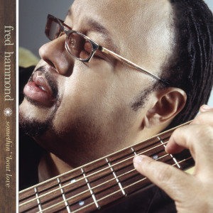 Somethin' 'Bout Love, album by Fred Hammond
