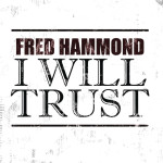 I Will Trust (Radio Edit), album by Fred Hammond