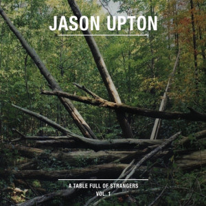 A Table Full of Strangers, Vol. 1, album by Jason Upton