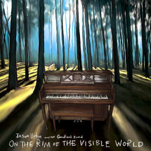On the Rim of the Visible World, альбом Jason Upton