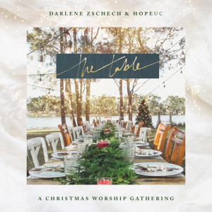 The Table: A Christmas Worship Gathering, album by Darlene Zschech