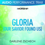 Gloria (Our Savior Found Us) [Audio Performance Trax], album by Darlene Zschech