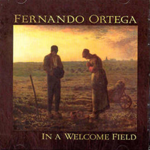 In A Welcome Field, album by Fernando Ortega