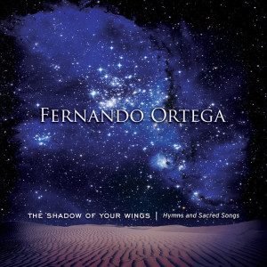 The Shadow Of Your Wings: Hymns and Sacred Songs, album by Fernando Ortega