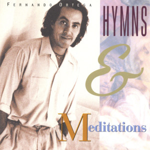 Hymns & Meditations, album by Fernando Ortega