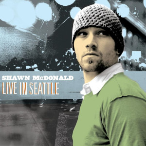 Live In Seattle (Live In Seattle, WA/2005), альбом Shawn McDonald