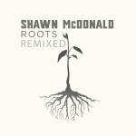 Roots Remixed, альбом Shawn McDonald