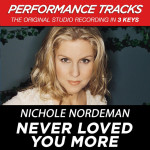 Never Loved You More (Performance Tracks) - EP, album by Nichole Nordeman