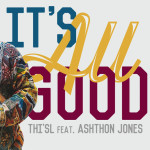It's All Good (feat. Ashthon Jones) - Single