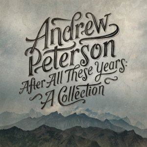 After All These Years: A Collection, album by Andrew Peterson