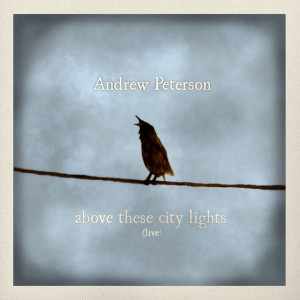 Above These City Lights (Live), album by Andrew Peterson