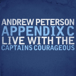 Appendix C: Live With The Captains Courageous, album by Andrew Peterson
