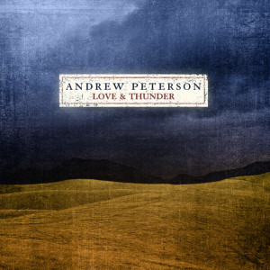 Love And Thunder, альбом Andrew Peterson