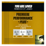 Premiere Performance Plus: You Are Loved, альбом Rebecca St. James