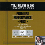 Premiere Performance Plus: Yes, I Believe In God, альбом Rebecca St. James