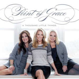 A Thousand Little Things, album by Point Of Grace