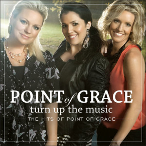 Turn Up the Music - The Hits of Point of Grace, album by Point Of Grace