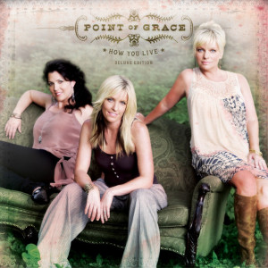 How You Live (Deluxe Edition), album by Point Of Grace