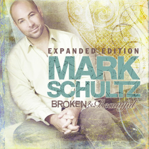 Broken & Beautiful - Expanded Edition, album by Mark Schultz