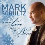 When Love Was Born, альбом Mark Schultz
