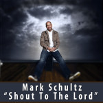 Shout to the Lord, album by Mark Schultz