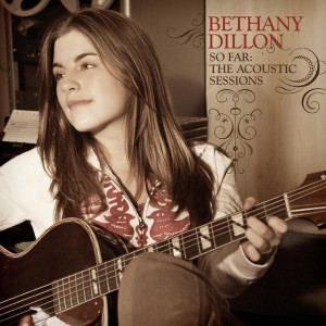 So Far ... The Acoustic Sessions, album by Bethany Dillon