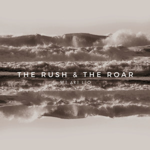 The Rush & The Roar, album by We Are Leo