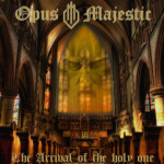 Arrival of the Holy One, альбом Opus Majestic