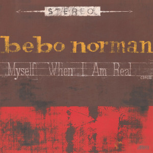 Myself When I Am Real, album by Bebo Norman